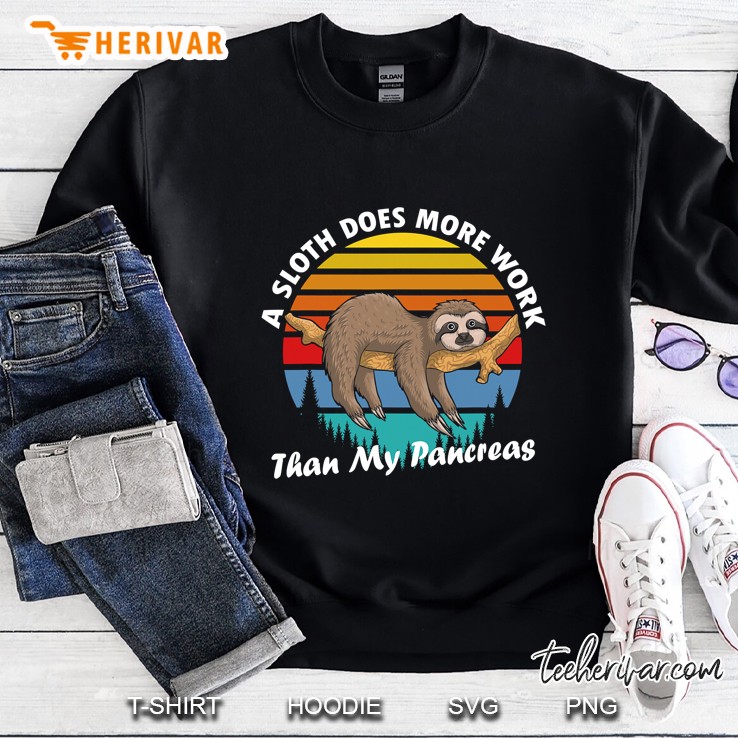 A Sloth Does More Work Than My Pancreas Diabetes Awareness Sweatshirt