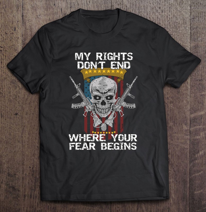 My Right's Don't End Where Your Fear Begins, 2Nd Amendment!