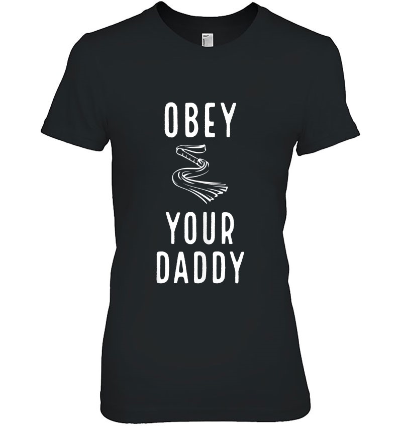 Obey Your Daddy Bdsm Ddlg Spanking Kinky Sex Dom Role Play T Shirts ...