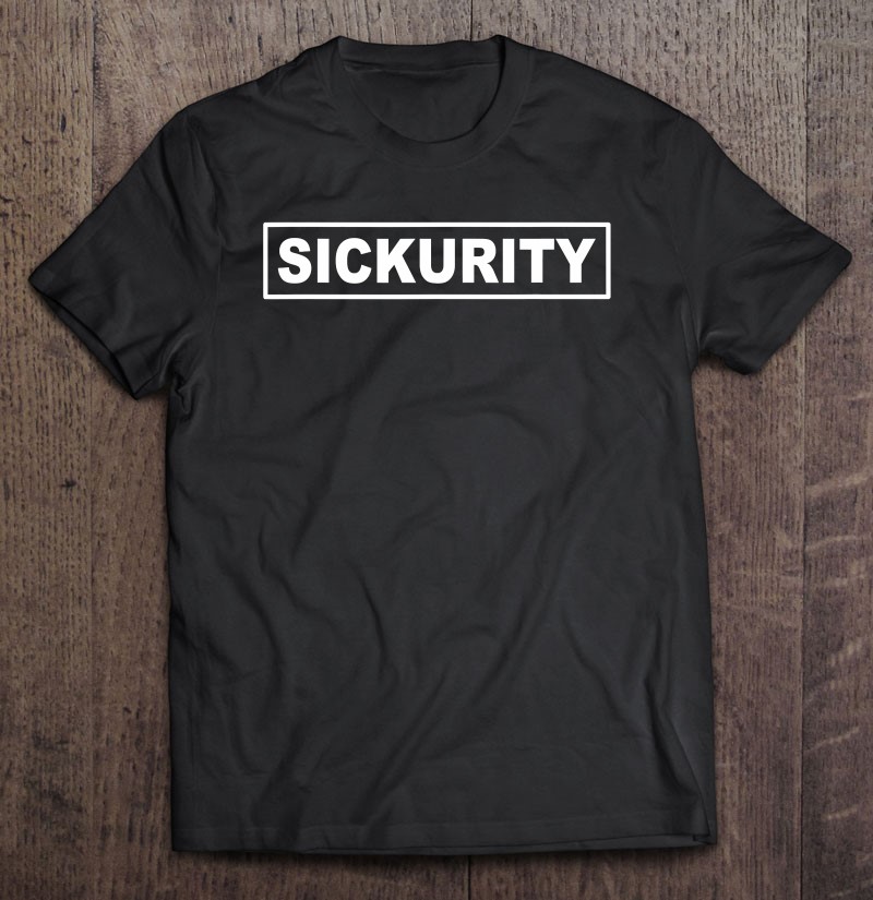 Quarantine Sickurity - Funny Sarcastic Security Guard