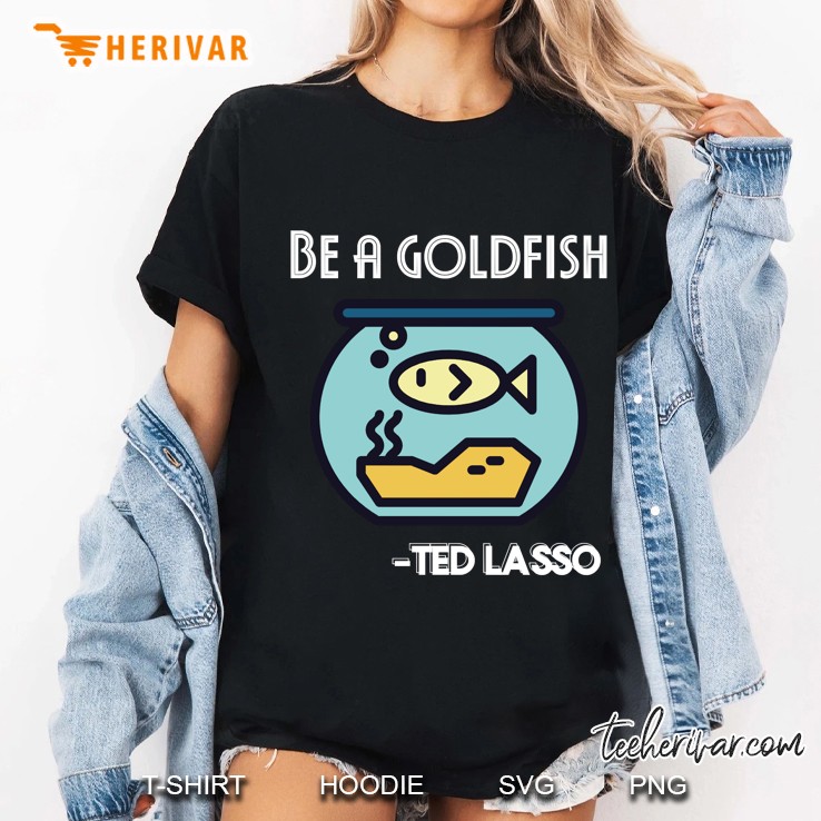 Coach Ted Lasso Quote, Be A Goldfish, Soccer Football Ladies Tee