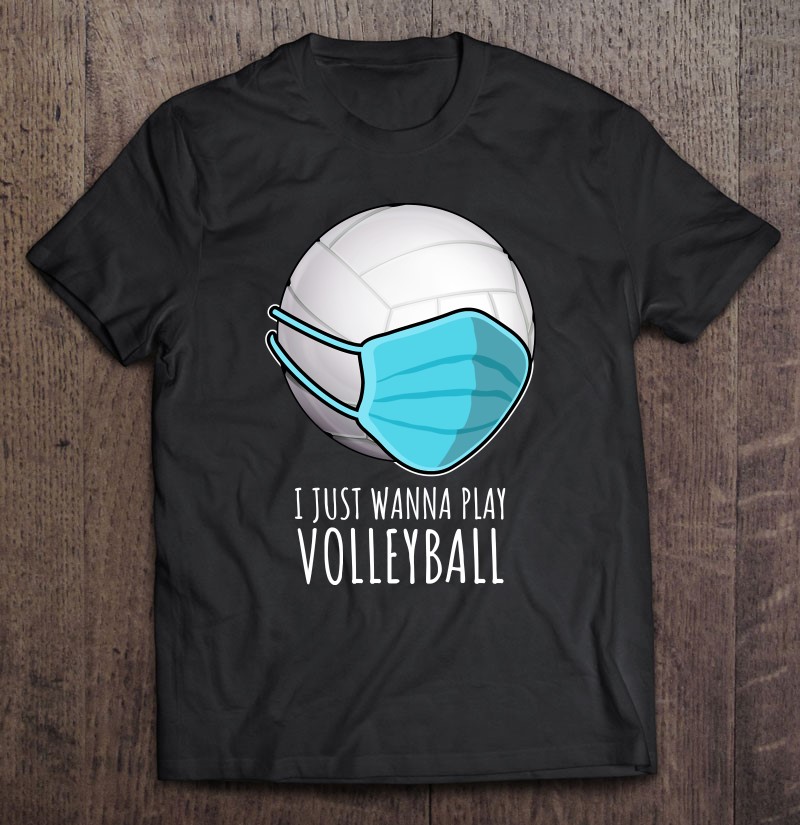 Volleyball Sweater I Just Wanna Play Volleyball Shirt Play Volleyball Hoodie Volleyball Hoodie Quarantine Volleyball Funny Volleyball