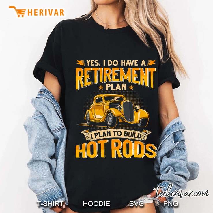 Retirement Plan - I Plan To Build Hot Rods Ladies Tee