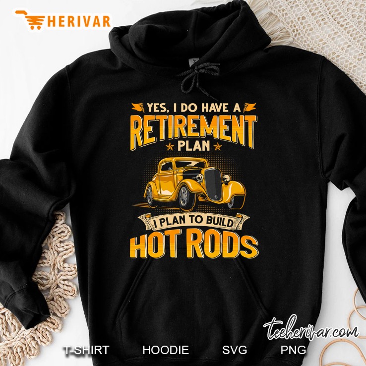Retirement Plan - I Plan To Build Hot Rods Hoodie
