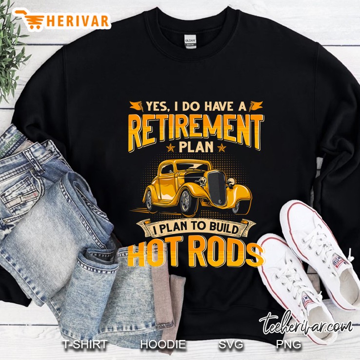 Retirement Plan - I Plan To Build Hot Rods Sweatshirt