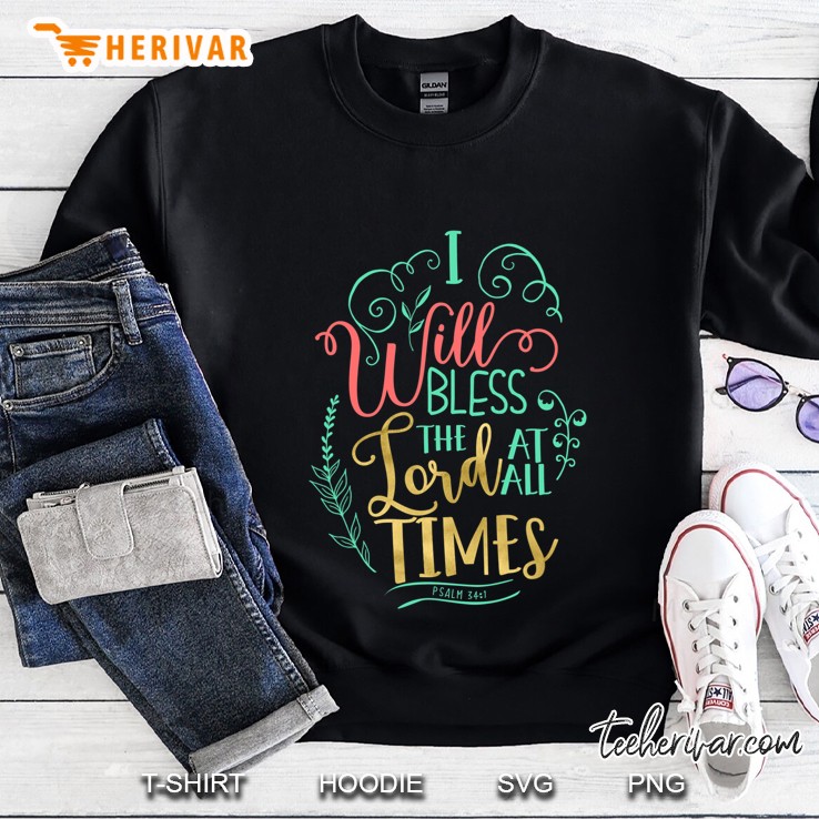 Psalm 341 I Will Bless The Lord At All Times Bible S500130 Ver2 Sweatshirt