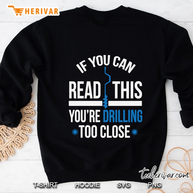 Drilling Too Close Funny Ice Fishing Sweatshirt
