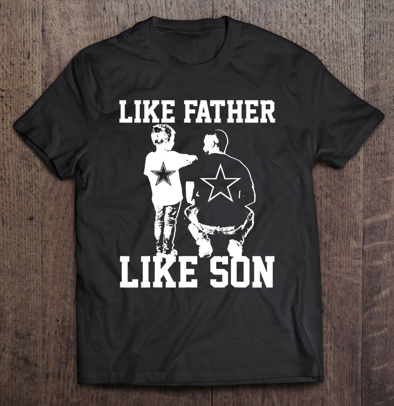 Dallas Love Football Texas Like Father Like Son Cow Boy Gift T Shirts,  Hoodies, Sweatshirts & Merch