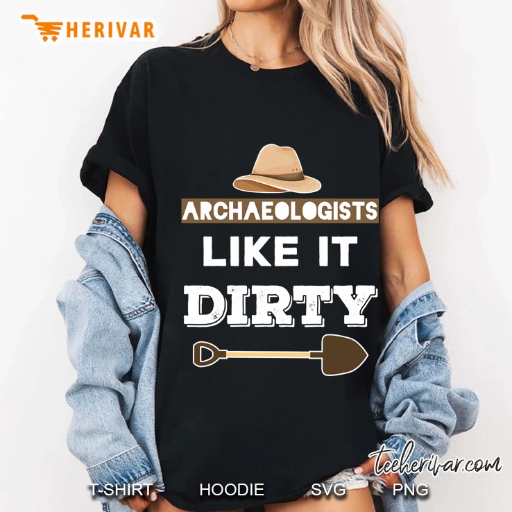 Archaeologists Like It Dirty - Funny Archaeology Ladies Tee