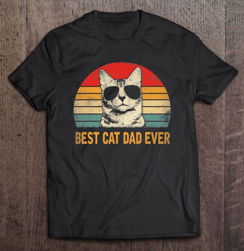 Vintage Best Cat Dad Ever Shirt Father/'s Day Father Fathers Daddy Papa Meow Cat Kitty Lover T-Shirt Hoodie Sweatshirt 2021 Gift