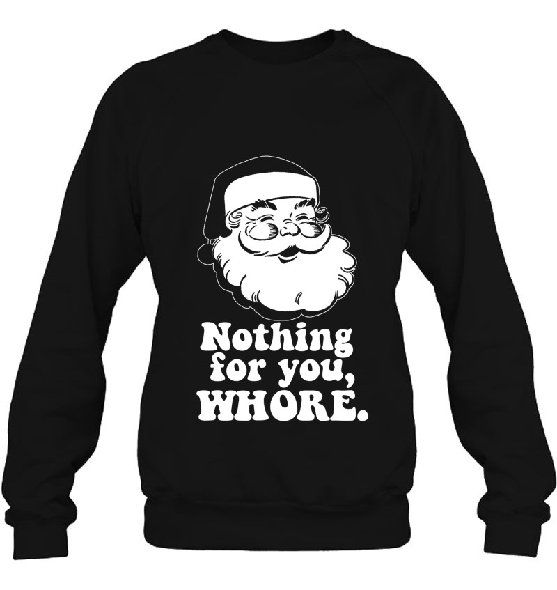 Nothing For You, Whore Vintage Santa Claus Christmas Meme Sweatshirt