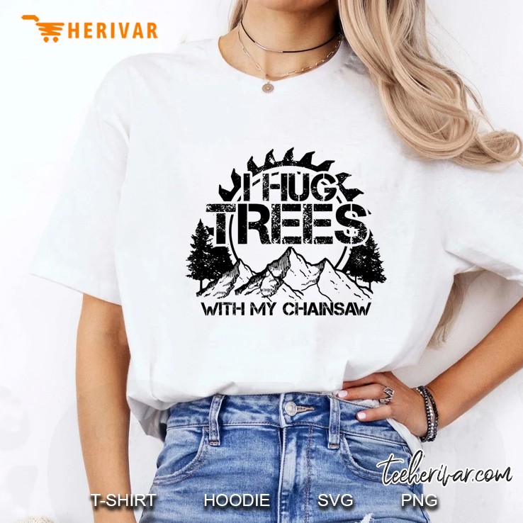 Mens Lumberjack Funny Chainsaw Hug Trees Logger Gift Ladies Tee