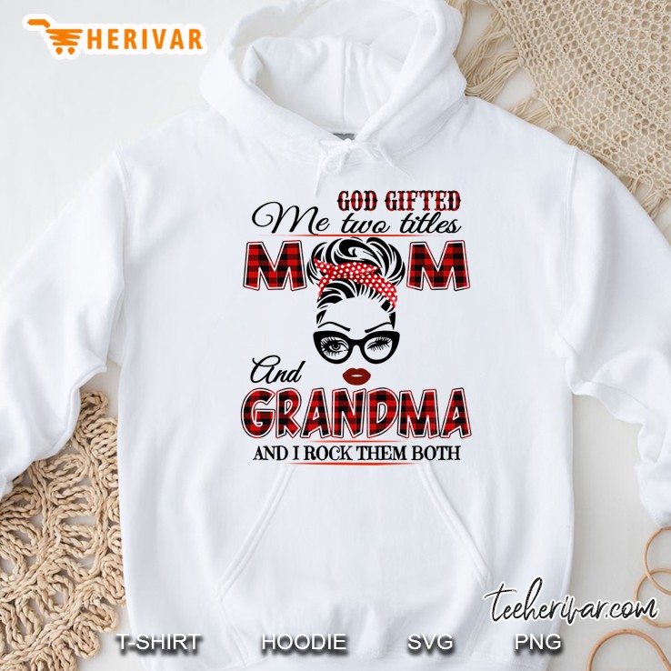 God Gifted Me Two Titles Mom And Grandma And I Rock Them Both Red Plaid Version Hoodie