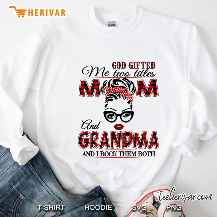 God Gifted Me Two Titles Mom And Grandma And I Rock Them Both Red Plaid Version Sweatshirt