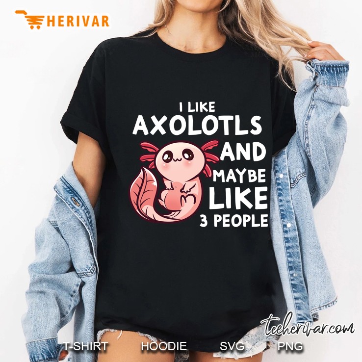 I Like Axolotls And Maybe 3 People Funny Axolotl Introvert Pullover Ladies Tee