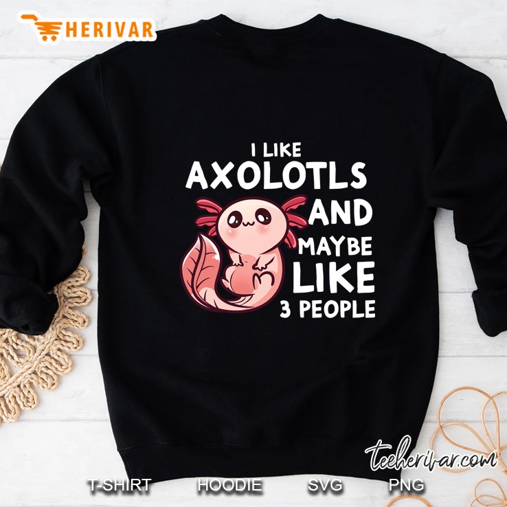 I Like Axolotls And Maybe 3 People Funny Axolotl Introvert Pullover Sweatshirt