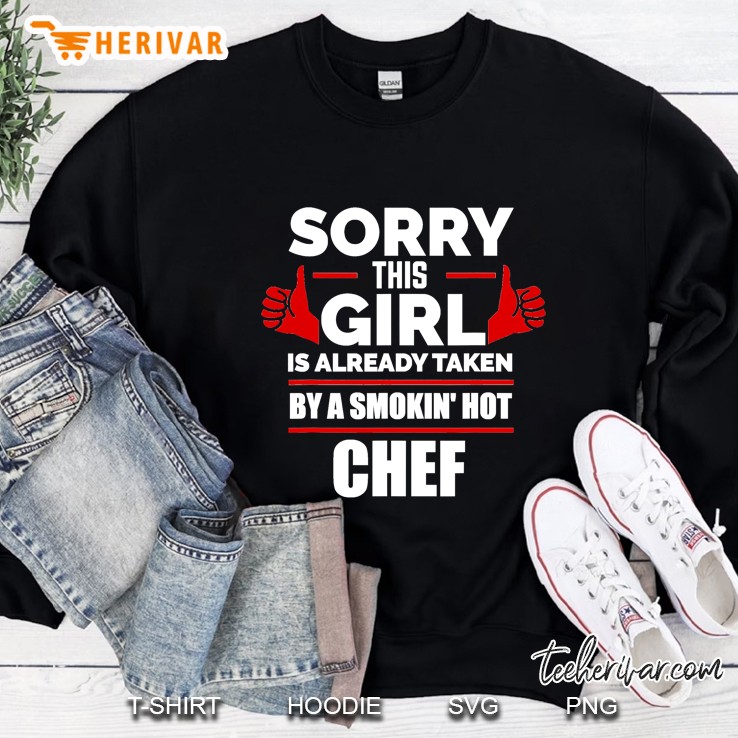Sorry This Girl Is Taken By A Hot Chef Sweatshirt