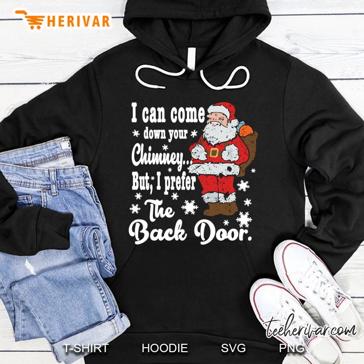 Naughty Santa Shirt I Can Come Down Your Chimney...Gift Hoodie