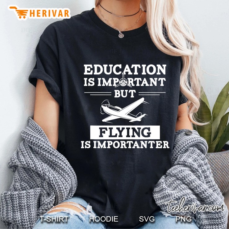 Education Is Important But Flying Is Importanter I Pilot Ladies Tee