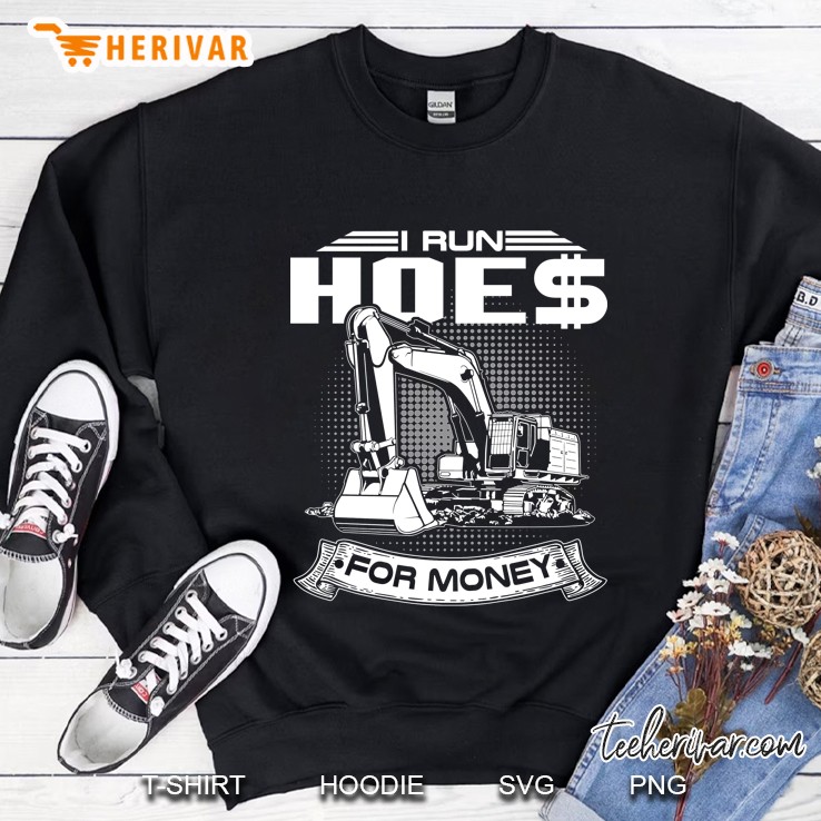 I Run Hoes For Money S, Construction Workers Funny Sweatshirt