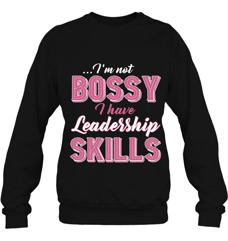 Hoodie Im Not Bossy I Have Leadership Skill Gift Tee 