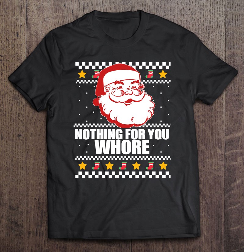 Nothing For You, Whore Retro Santa Ugly Christmas Sweater