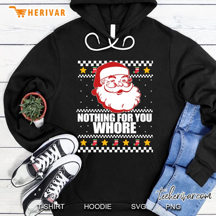 Nothing For You, Whore Retro Santa Ugly Christmas Sweater Hoodie
