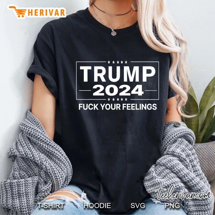 Trump 2024 Fuck Your Feelings - Make Trump President Again Ladies Tee