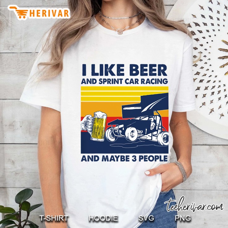 I Like Beer And Sprint Car Racing And Maybe 3 People Ladies Tee