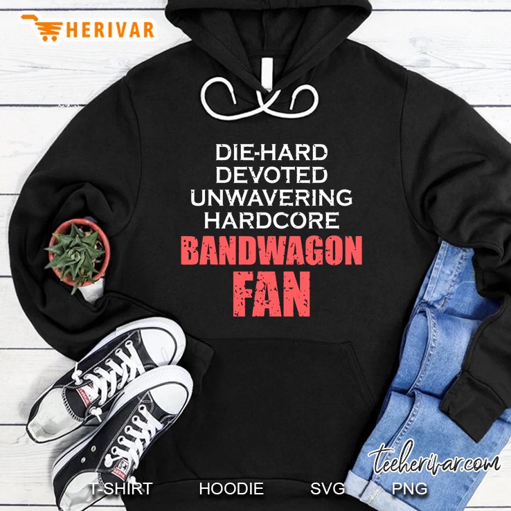 Die Hard Devoted Unwavering Hardcore Bandwagon Fan Gift Hoodie