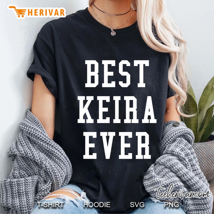 Fun Best Keira Ever Cool Personalized First Name Gift Ladies Tee