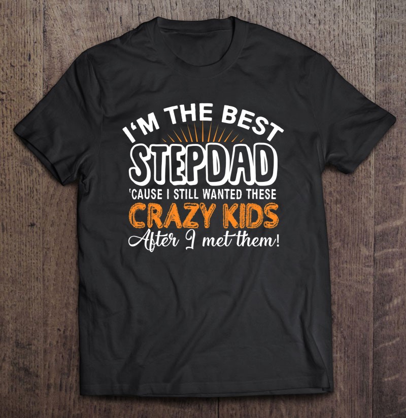 I'm The Best Stepfather 'cause I Still Wanted These Crazy Kids Wine Glass Sarcastic Gifts For Stepfather Stepfather Wine Tumbler