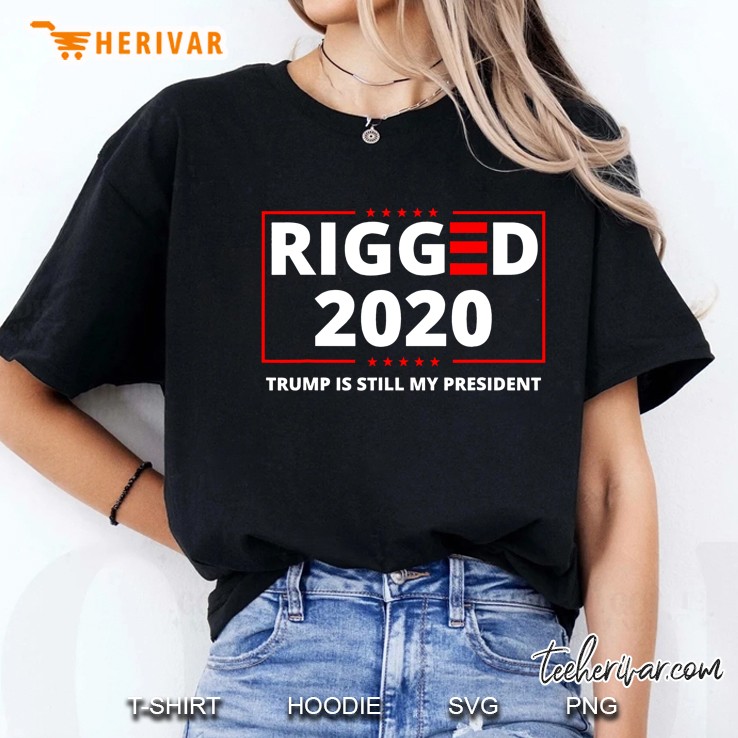 Rigged 2020 Election Voter Fraud Trump Is Still My President Ladies Tee