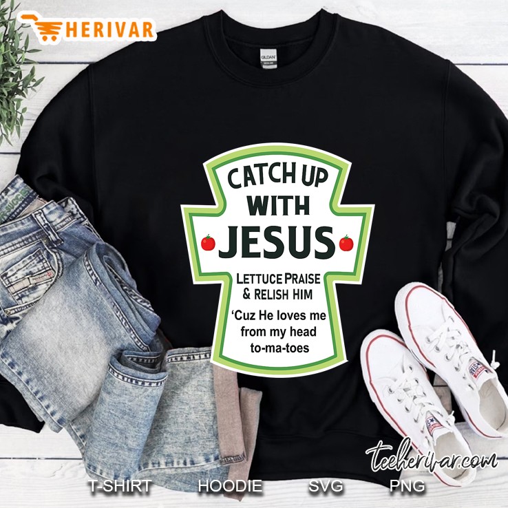 Christian Shirts Catchup With Jesus Funny Novelty Sweatshirt