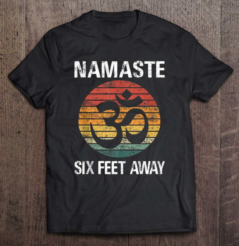 Funny Puns Yoga Social Distancing Namaste Six Feet Away Shirt