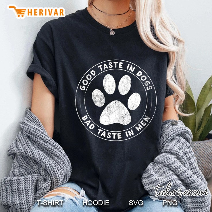 Womens Good Taste In Dogs Bad Taste In Men - Dog Mom Ladies Tee