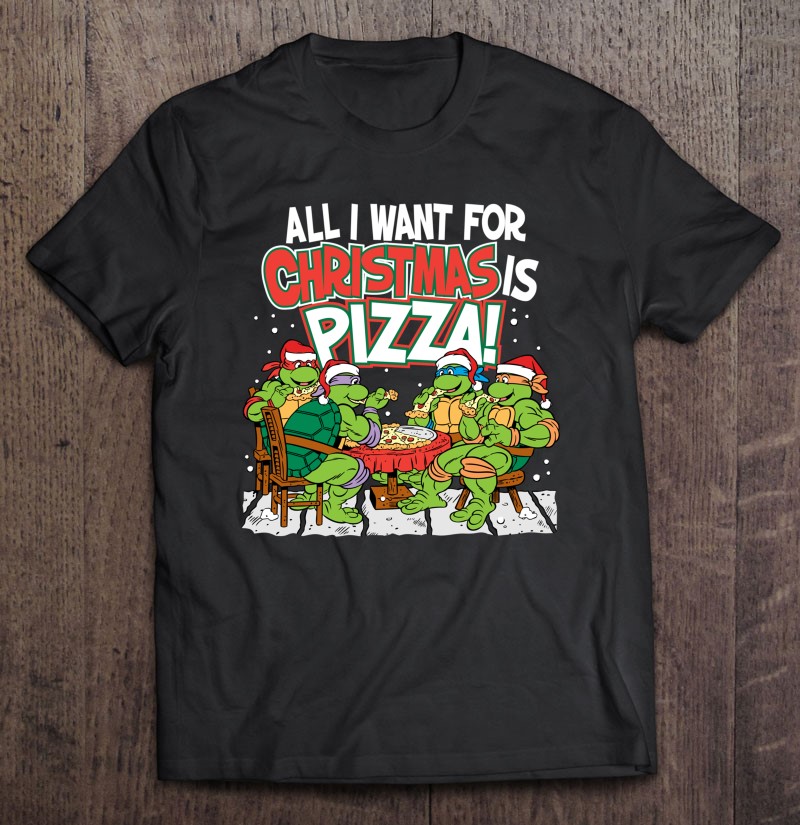 Tmnt All I Want For Christmas Is Pizza T Shirts, Hoodies, Sweatshirts &  Merch