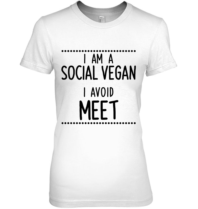 tee I Am A Social Vegan I Avoid Meet Vegan Funny Unisex Sweatshirt 
