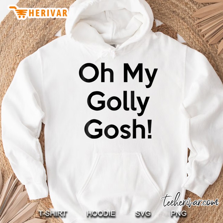 Oh My Golly Gosh! Quote Hoodie