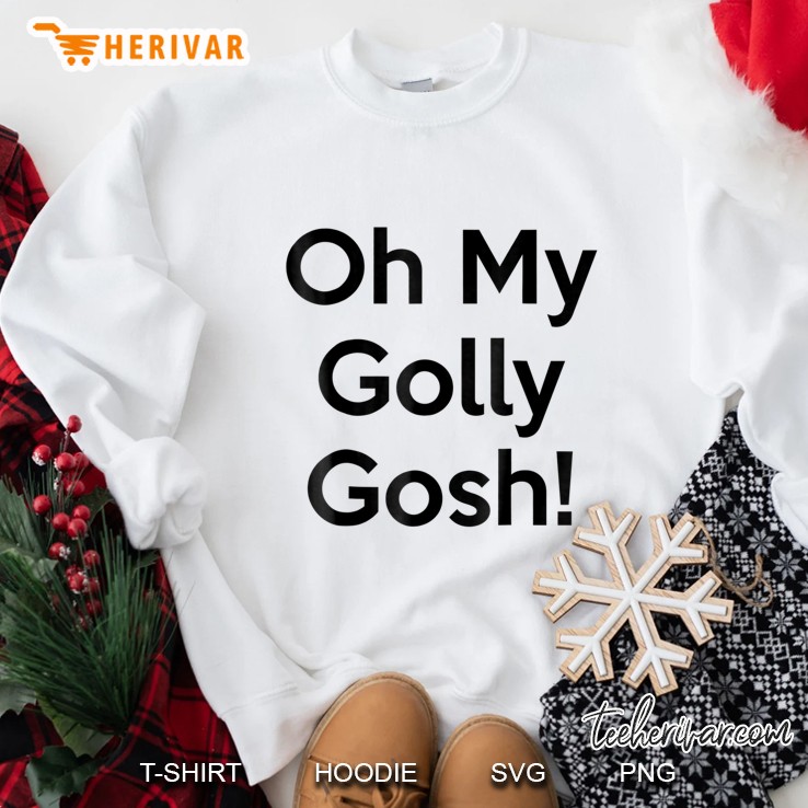 Oh My Golly Gosh! Quote Sweatshirt