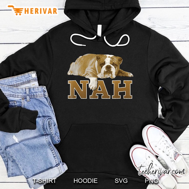 Nah Lazy English Bulldog Shirt, English Bulldog Gift Hoodie