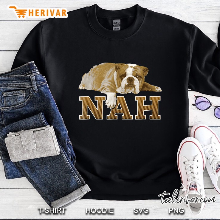 Nah Lazy English Bulldog Shirt, English Bulldog Gift Sweatshirt