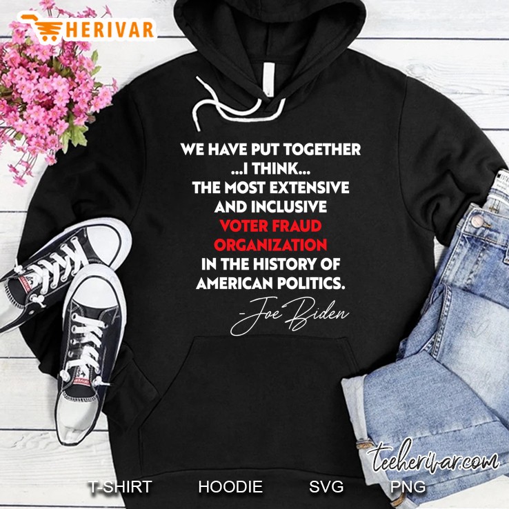 The Most Extensive Voter Fraud Organization In History Quote Hoodie