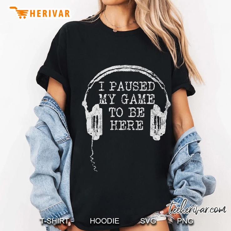 Gaming Gamer I Paused My Game To Be Here Ladies Tee