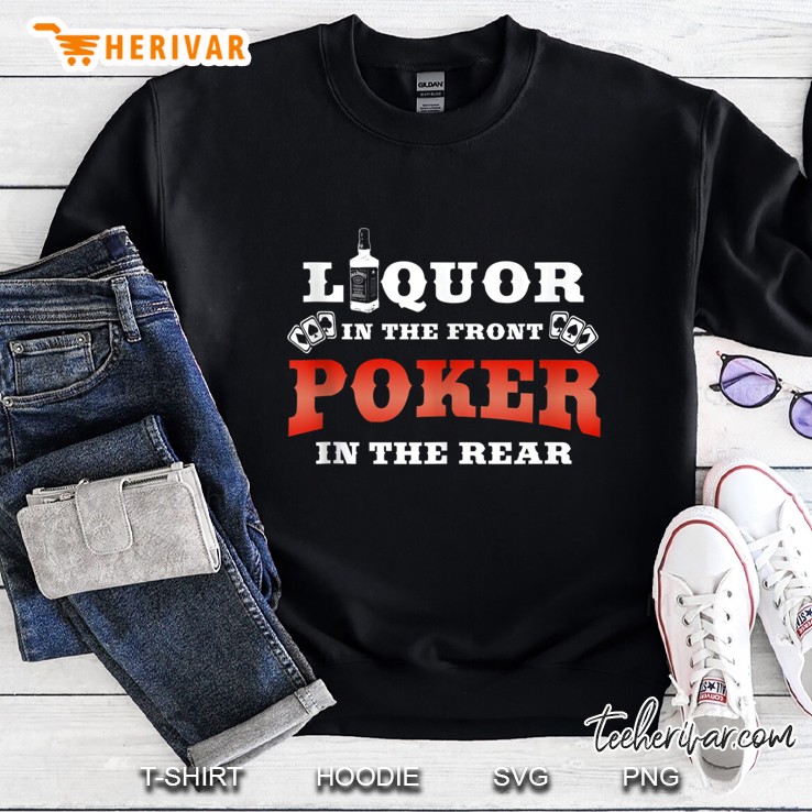 Liquor In The Front Poker In The Rear Adult Humor Poker Sweatshirt