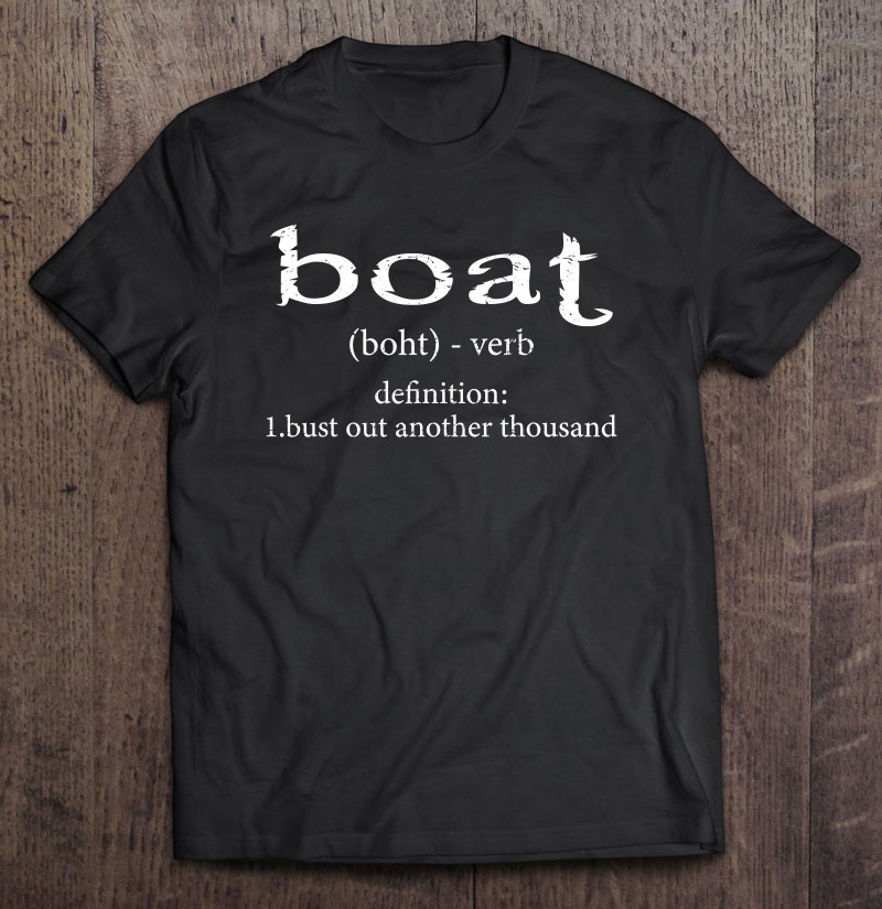 Boat Definition Bust Out Another Thousand Funny Boating Gift T-Shirt