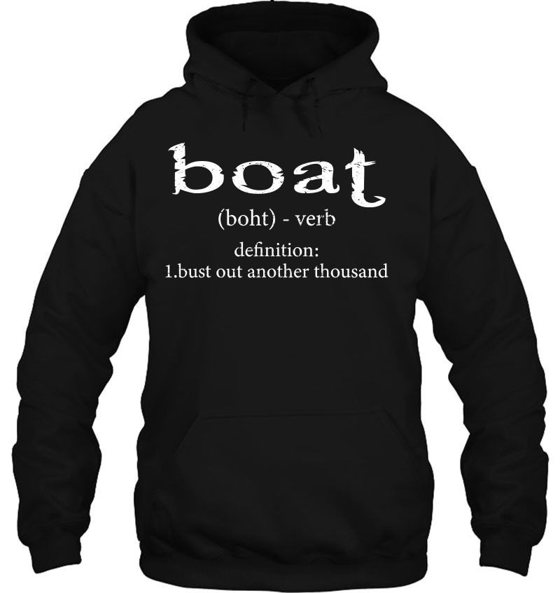 Bust Out Another Thousand Boat Definition Funny T-Shirt