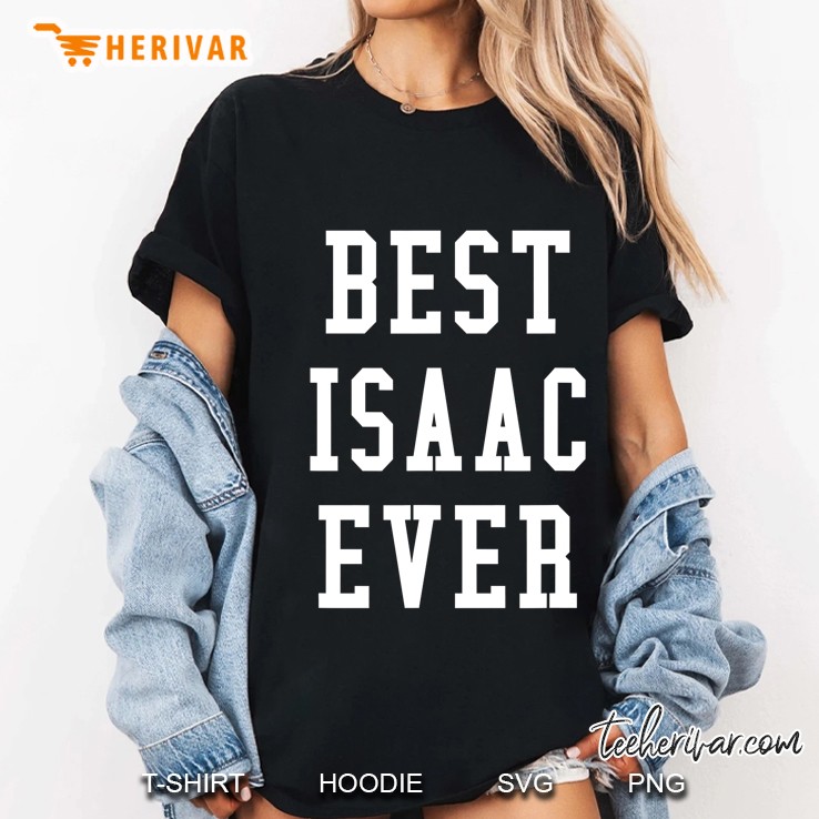 Fun Best Isaac Ever Cool Personalized First Name Gift Ladies Tee