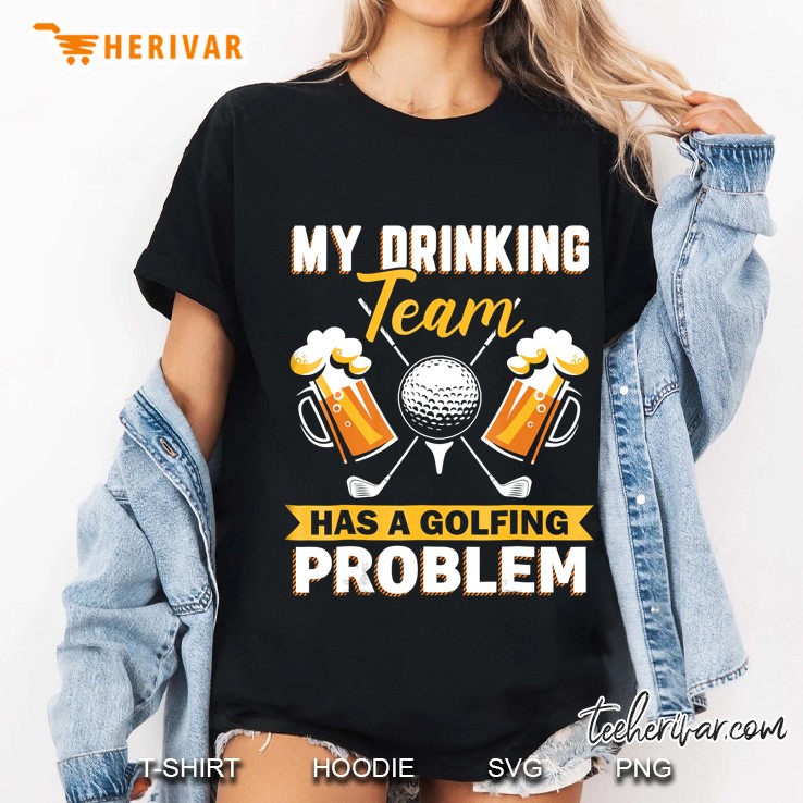 My Drinking Team Has A Golf Problem Shirt Funny Golf Ladies Tee