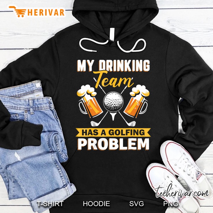 My Drinking Team Has A Golf Problem Shirt Funny Golf Hoodie